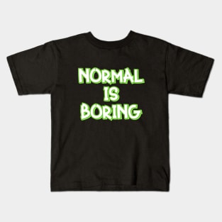 Normal is Boring Kids T-Shirt